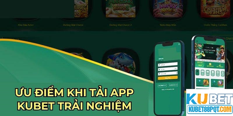 Trải nghiệm thú vị khi tải app Kubet88 về điện thoại