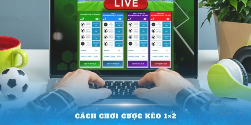 Cách chơi cược kèo 1×2