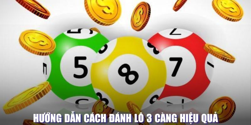 Hướng dẫn cách đánh lô 3 càng hiệu quả