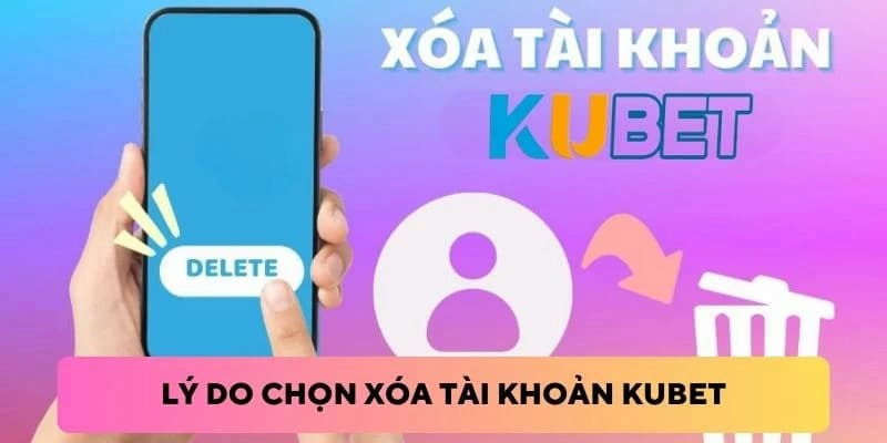 Những lý do khiến người chơi tìm cách xóa tài khoản Kubet88