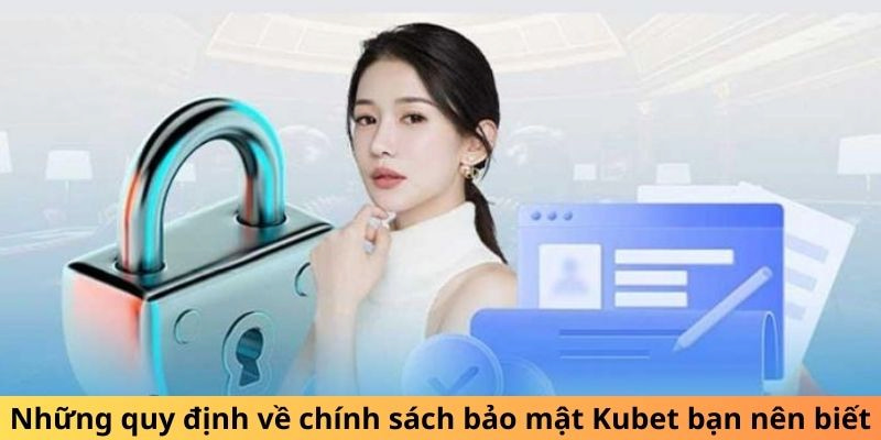 Hiểu về các quy định để tránh vi phạm chính sách bảo mật Kubet88