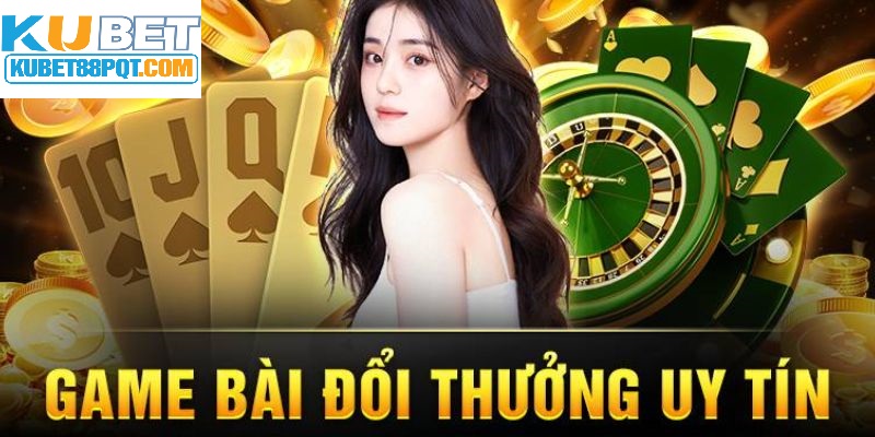 Game bài đổi thưởng uy tín Kubet88