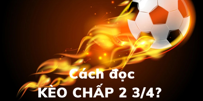 Kèo chấp 2.75 là gì và cách đọc chuẩn không cần chỉnh