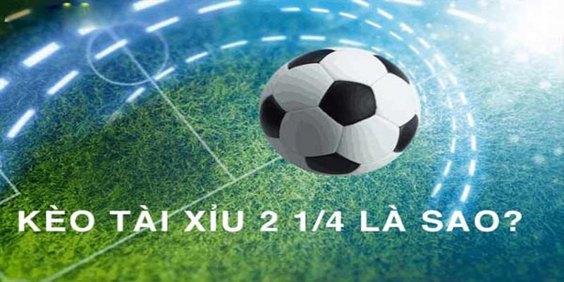 Kèo tài xỉu 2-2.5 là gì? Mẹo chơi Over/Under 2.25