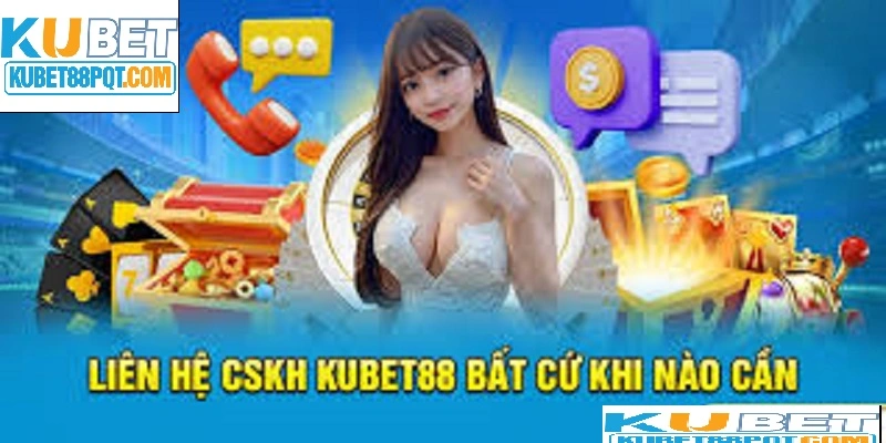 Hãy liên hệ Kubet88 ngay bất cứ khi nào bạn cần