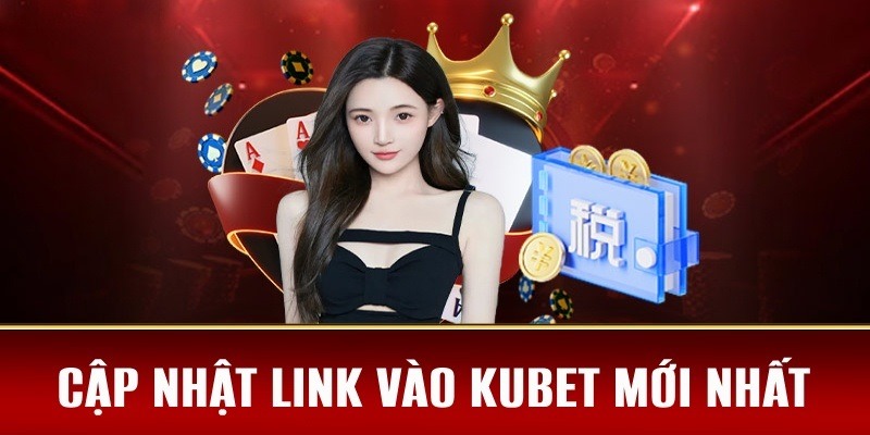 Link vào Kubet88 không bị chặn được cập nhật đầy đủ