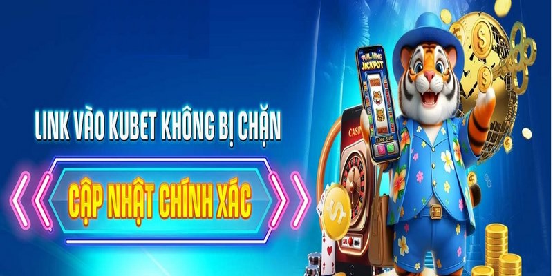 Cập Nhật Link Vào Kubet88 Không Bị Chặn