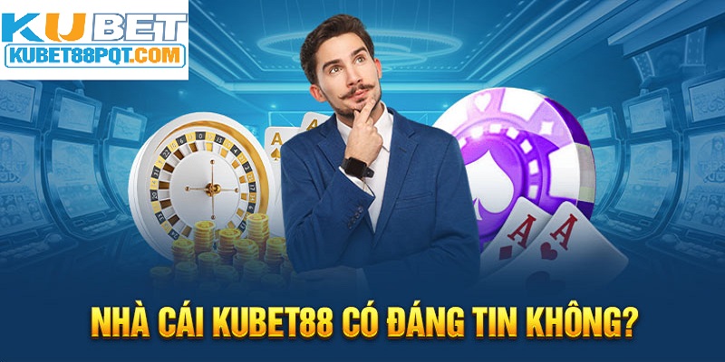 Nhà cái Kubet88cos uy tín không là câu hỏi rất được nhiều người chơi chú ý