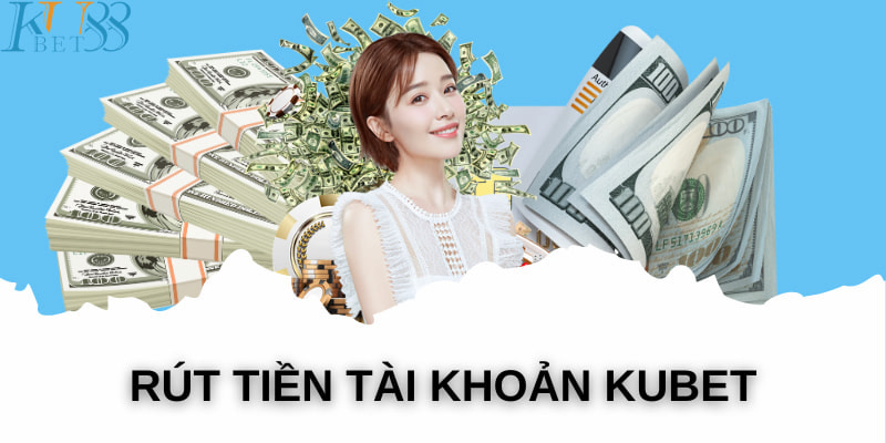 Anh em cần trải qua 5 bước cơ bản để rút tiền Kubet88