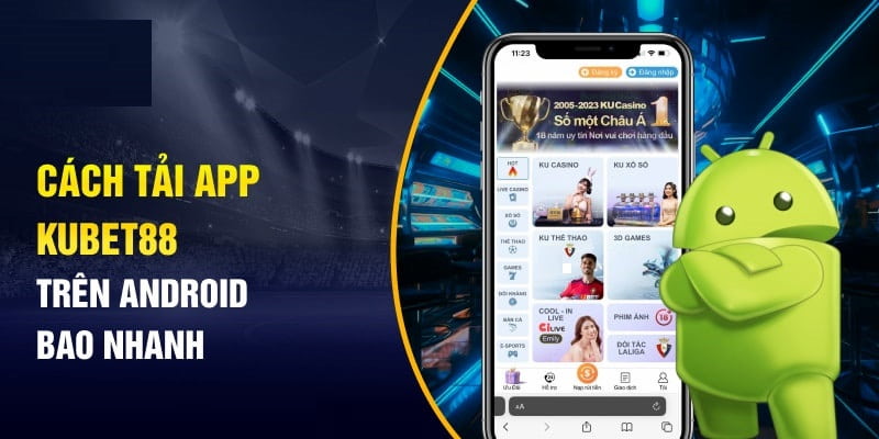 Cài đặt ứng dụng Kubet88 trên Android với các bước cực kỳ đơn giản